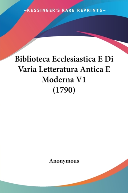 Biblioteca Ecclesiastica E Di Varia Letteratura Antica E Moderna V1 (1790), Paperback / softback Book
