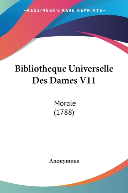 Bibliotheque Universelle Des Dames V11 : Morale (1788), Paperback / softback Book