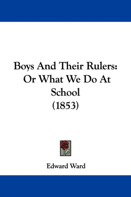 Boys And Their Rulers : Or What We Do At School (1853), Paperback / softback Book