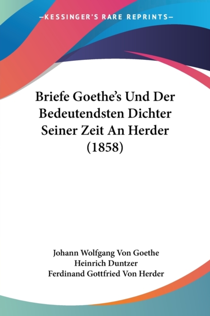 Briefe Goethe's Und Der Bedeutendsten Dichter Seiner Zeit An Herder (1858), Paperback / softback Book