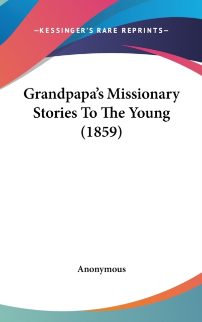 Grandpapa's Missionary Stories To The Young (1859),  Book