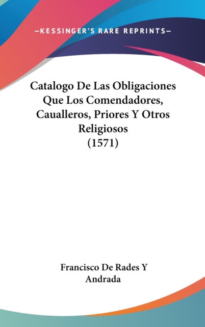 Catalogo De Las Obligaciones Que Los Comendadores, Caualleros, Priores Y Otros Religiosos (1571),  Book