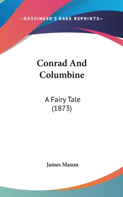 Conrad And Columbine : A Fairy Tale (1873), Hardback Book