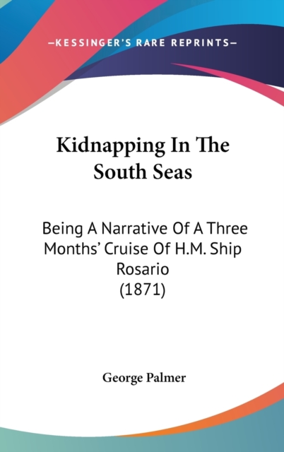 Kidnapping In The South Seas : Being A Narrative Of A Three Months' Cruise Of H.M. Ship Rosario (1871),  Book