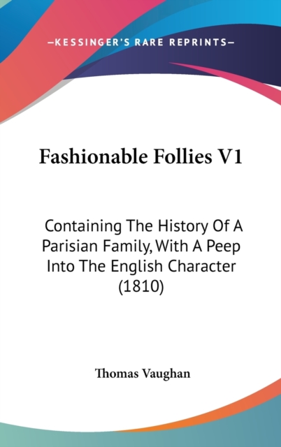 Fashionable Follies V1 : Containing The History Of A Parisian Family, With A Peep Into The English Character (1810),  Book