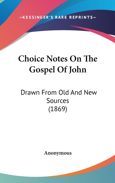 Choice Notes On The Gospel Of John : Drawn From Old And New Sources (1869),  Book