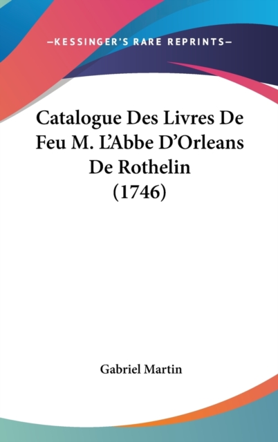 Catalogue Des Livres De Feu M. L'Abbe D'Orleans De Rothelin (1746),  Book