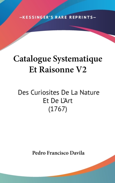 Catalogue Systematique Et Raisonne V2 : Des Curiosites De La Nature Et De L'Art (1767),  Book