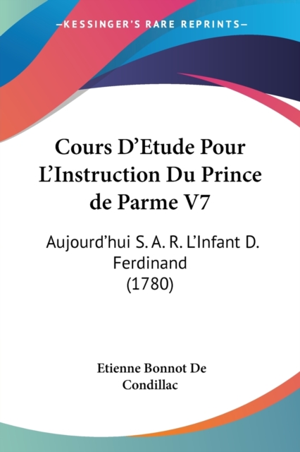 Cours D'Etude Pour L'Instruction Du Prince De Parme V7 : Aujourd'Hui S. A. R. L'Infant D. Ferdinand (1780), Paperback / softback Book
