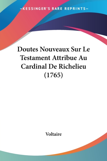 Doutes Nouveaux Sur Le Testament Attribue Au Cardinal De Richelieu (1765), Paperback / softback Book