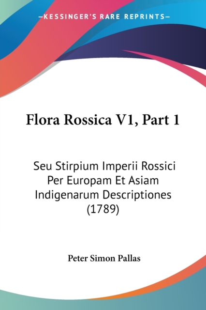 Flora Rossica V1, Part 1 : Seu Stirpium Imperii Rossici Per Europam Et Asiam Indigenarum Descriptiones (1789), Paperback / softback Book