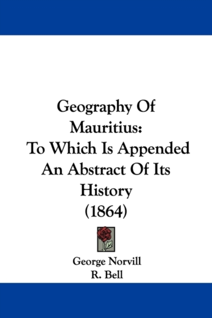 Geography Of Mauritius : To Which Is Appended An Abstract Of Its History (1864), Paperback / softback Book