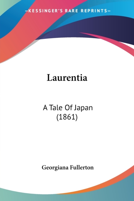 Laurentia : A Tale Of Japan (1861), Paperback / softback Book