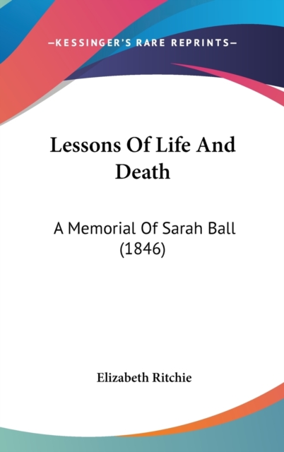 Lessons Of Life And Death : A Memorial Of Sarah Ball (1846),  Book