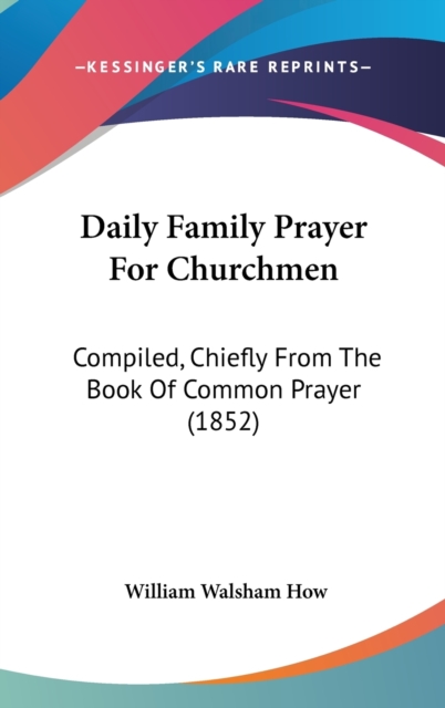 Daily Family Prayer For Churchmen : Compiled, Chiefly From The Book Of Common Prayer (1852),  Book