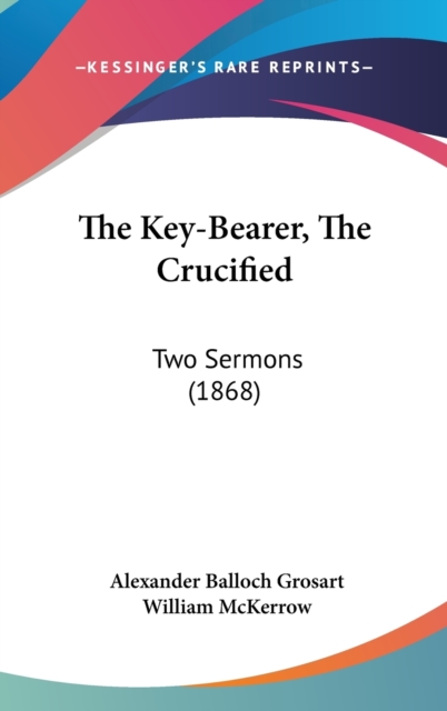 The Key-Bearer, The Crucified : Two Sermons (1868),  Book