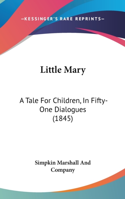 Little Mary : A Tale For Children, In Fifty-One Dialogues (1845),  Book