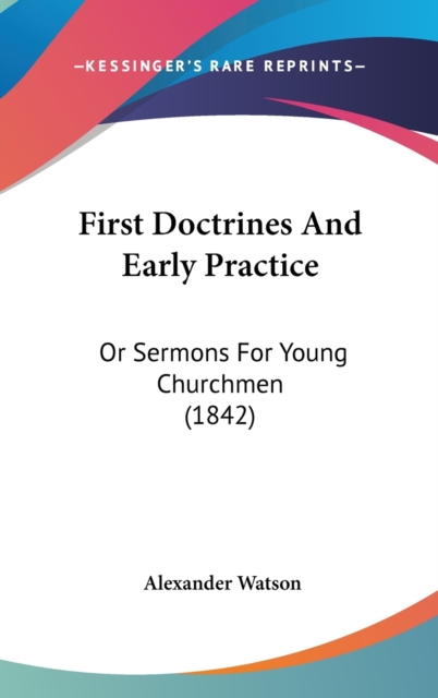 First Doctrines And Early Practice : Or Sermons For Young Churchmen (1842),  Book