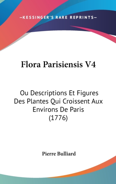Flora Parisiensis V4 : Ou Descriptions Et Figures Des Plantes Qui Croissent Aux Environs De Paris (1776),  Book