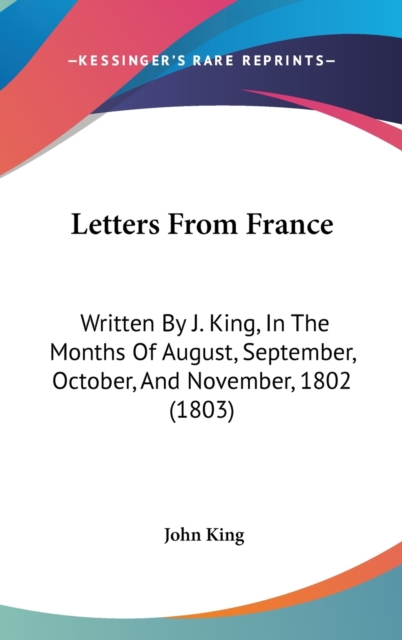 Letters From France : Written By J. King, In The Months Of August, September, October, And November, 1802 (1803),  Book