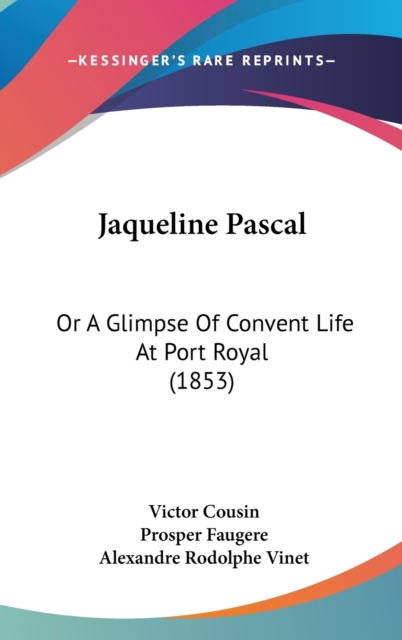 Jaqueline Pascal : Or A Glimpse Of Convent Life At Port Royal (1853),  Book