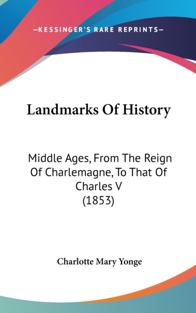 Landmarks Of History : Middle Ages, From The Reign Of Charlemagne, To That Of Charles V (1853),  Book