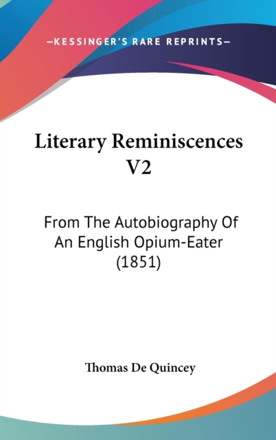 Literary Reminiscences V2 : From The Autobiography Of An English Opium-Eater (1851),  Book