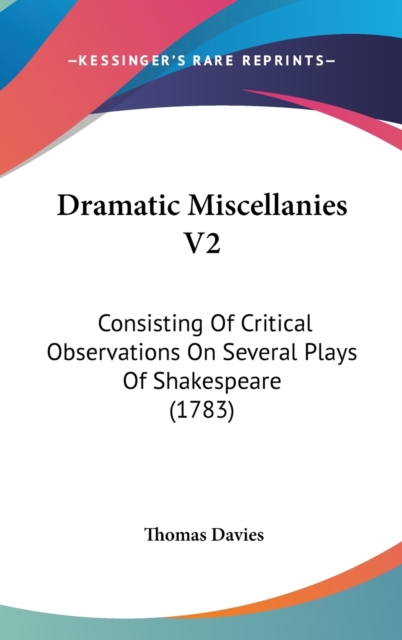 Dramatic Miscellanies V2 : Consisting Of Critical Observations On Several Plays Of Shakespeare (1783),  Book