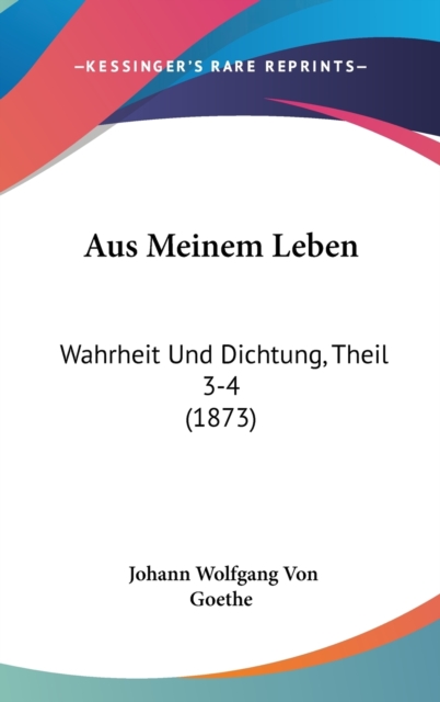 Aus Meinem Leben : Wahrheit Und Dichtung, Theil 3-4 (1873),  Book