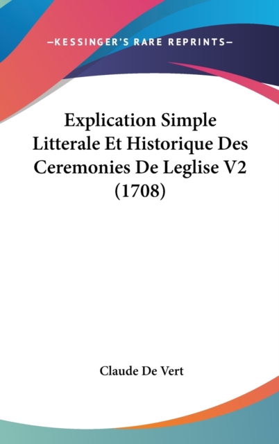 Explication Simple Litterale Et Historique Des Ceremonies De Leglise V2 (1708),  Book