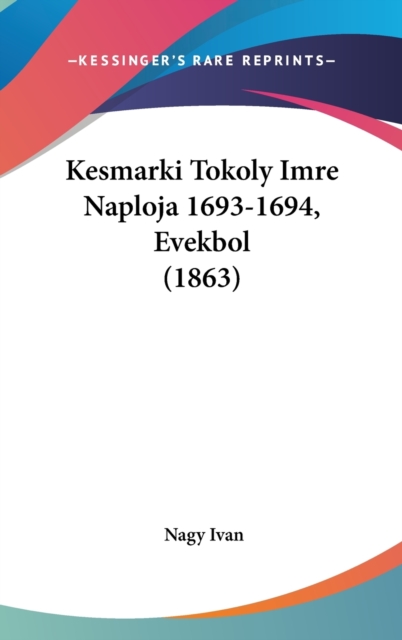 Kesmarki Tokoly Imre Naploja 1693-1694, Evekbol (1863),  Book