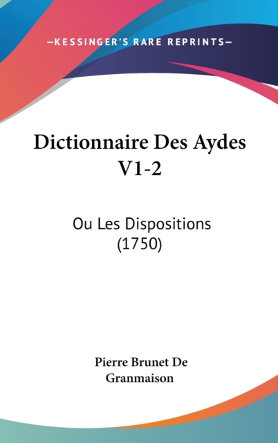Dictionnaire Des Aydes V1-2 : Ou Les Dispositions (1750),  Book