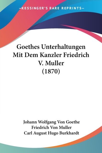 Goethes Unterhaltungen Mit Dem Kanzler Friedrich V. Muller (1870), Paperback / softback Book