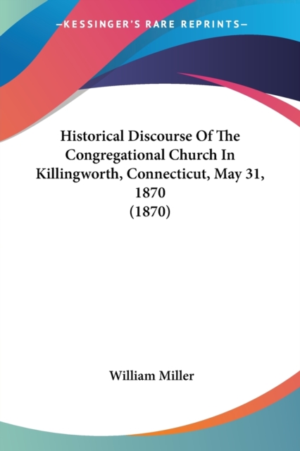 Historical Discourse Of The Congregational Church In Killingworth, Connecticut, May 31, 1870 (1870), Paperback / softback Book