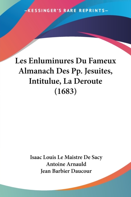 Les Enluminures Du Fameux Almanach Des Pp. Jesuites, Intitulue, La Deroute (1683), Paperback / softback Book