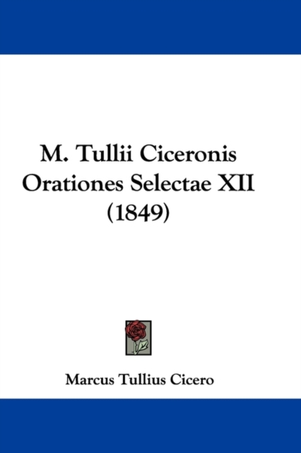 M. Tullii Ciceronis Orationes Selectae XII (1849), Paperback / softback Book