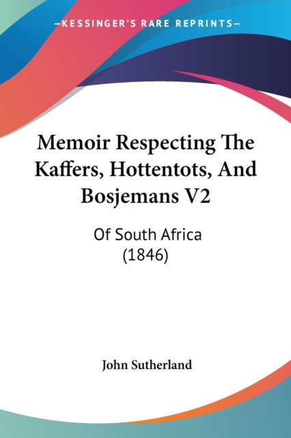 Memoir Respecting The Kaffers, Hottentots, And Bosjemans V2 : Of South Africa (1846), Paperback / softback Book