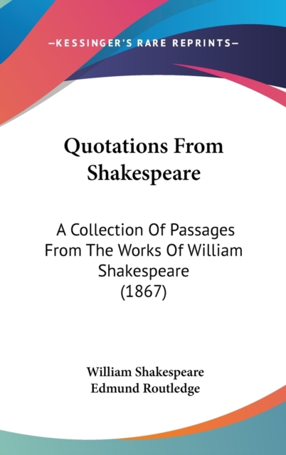 Quotations From Shakespeare : A Collection Of Passages From The Works Of William Shakespeare (1867),  Book