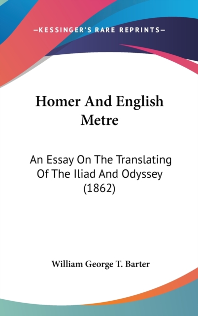 Homer And English Metre : An Essay On The Translating Of The Iliad And Odyssey (1862),  Book