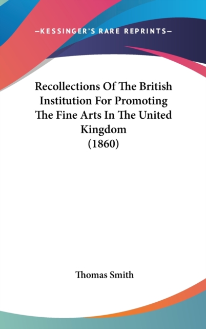 Recollections Of The British Institution For Promoting The Fine Arts In The United Kingdom (1860),  Book