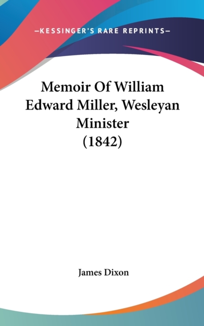 Memoir Of William Edward Miller, Wesleyan Minister (1842),  Book