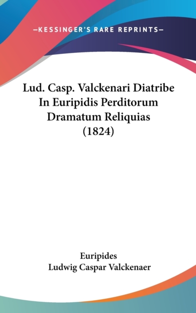 Lud. Casp. Valckenari Diatribe In Euripidis Perditorum Dramatum Reliquias (1824),  Book