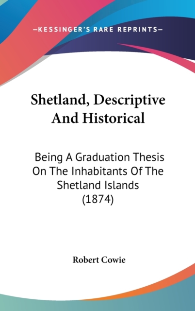 Shetland, Descriptive And Historical : Being A Graduation Thesis On The Inhabitants Of The Shetland Islands (1874),  Book