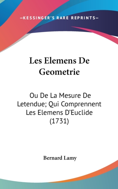 Les Elemens De Geometrie : Ou De La Mesure De Letendue; Qui Comprennent Les Elemens D'Euclide (1731),  Book