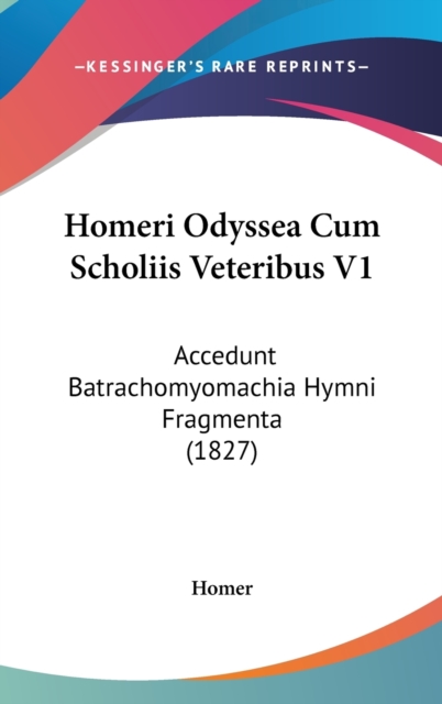 Homeri Odyssea Cum Scholiis Veteribus V1 : Accedunt Batrachomyomachia Hymni Fragmenta (1827),  Book