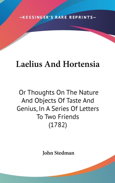 Laelius And Hortensia : Or Thoughts On The Nature And Objects Of Taste And Genius, In A Series Of Letters To Two Friends (1782),  Book