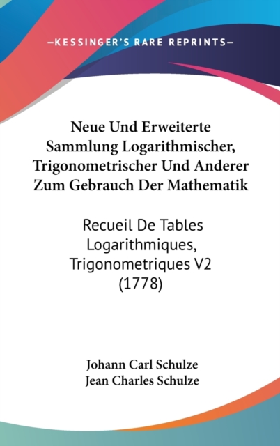 Neue Und Erweiterte Sammlung Logarithmischer, Trigonometrischer Und Anderer Zum Gebrauch Der Mathematik : Recueil De Tables Logarithmiques, Trigonometriques V2 (1778),  Book