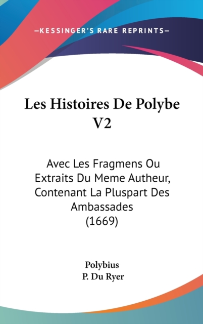 Les Histoires De Polybe V2 : Avec Les Fragmens Ou Extraits Du Meme Autheur, Contenant La Pluspart Des Ambassades (1669),  Book