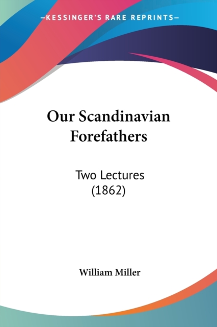 Our Scandinavian Forefathers : Two Lectures (1862), Paperback / softback Book