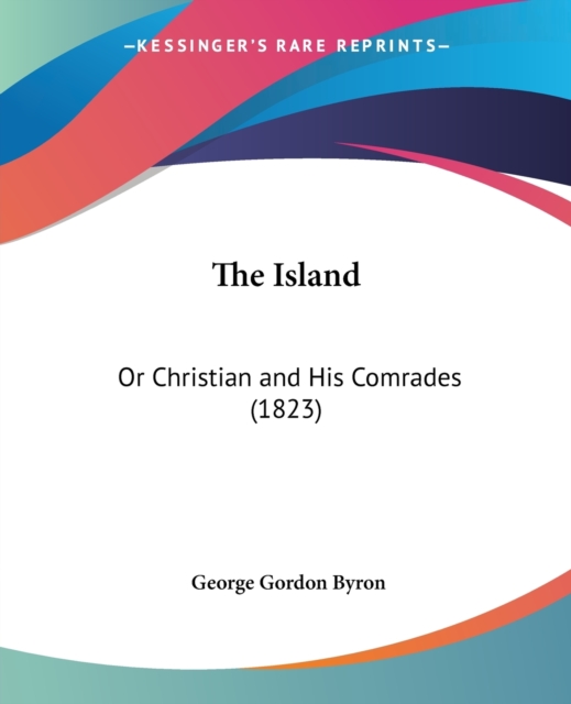 The Island : Or Christian And His Comrades (1823), Paperback / softback Book